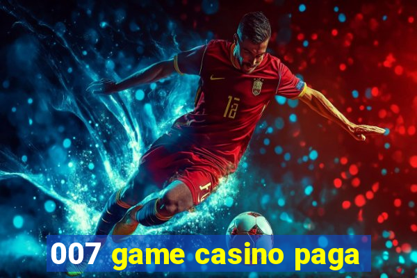 007 game casino paga